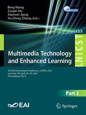 cover image of Multimedia Technology and Enhanced Learning: 5th EAI International Conference, ICMTEL 2023, Leicester, UK, April 28-29, 2023, Proceedings, Part II